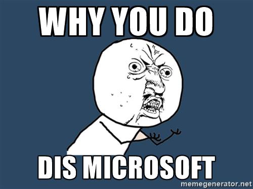 Y U do dis Microsoft